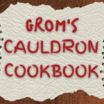 Grom’s Cauldron Cookbook